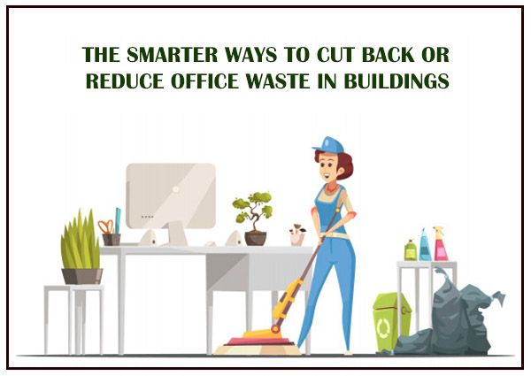 THE-SMARTER-WAYS-TO-CUT-BACK-OR-REDUCE-OFFICE-WASTE-IN-BUILDINGS-1