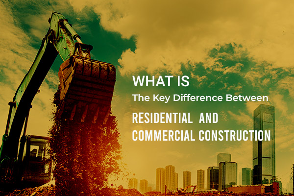 what-is-the-key-difference-between-residential-and-commercial-construction