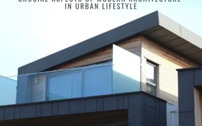 Crucial Aspects of Modern Architecture in Urban Lifestyle