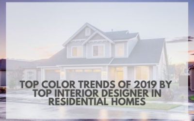 Top Color Trends Of 2019 By Top Interior Designer In Residential Homes