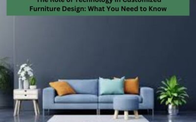  The Role Of Technology In Customized Furniture Design: What You Need To Know