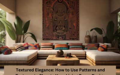 Textured Elegance: How To Use Patterns And Textures To Elevate Your Living Room Design