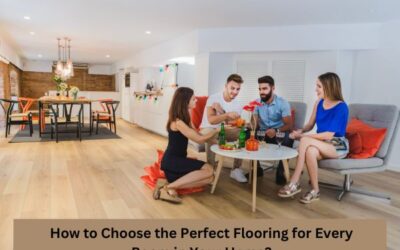 How To Choose The Perfect Flooring For Every Room In Your Home?