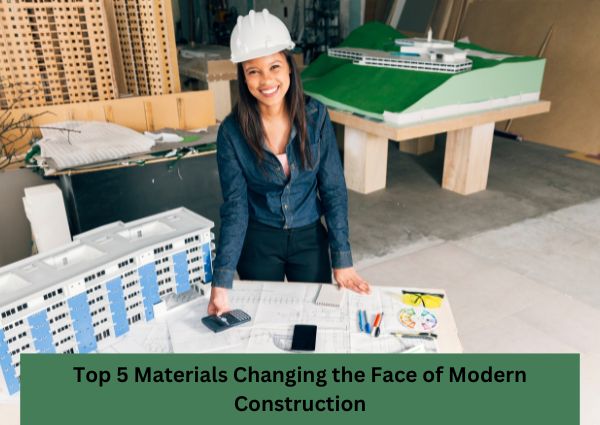 Top 5 Materials Changing the Face of Modern Construction?