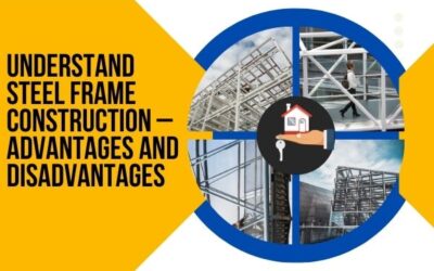 Understand Steel Frame Construction – Advantages And Disadvantages.