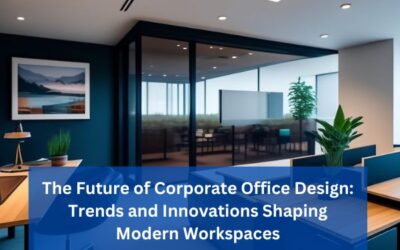 The Future of Corporate Office Design: Trends and Innovations Shaping Modern Workspaces