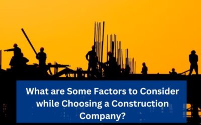 What are Some Factors to Consider while Choosing a construction Company